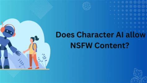 Will Character AI Allow NSFW? Exploring the Boundaries of Digital Interaction